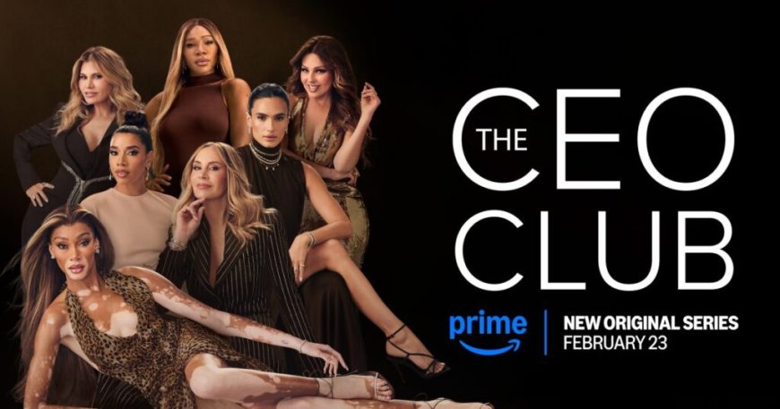 The CEO Club: Η Serena Williams και έξι γυναίκες CEOs μιλούν για την εξουσία και τη δύναμη στη νέα docu-series του Prime Video